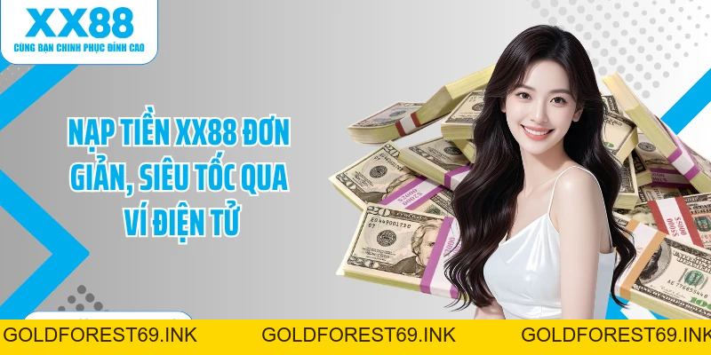 Nạp Tiền XX88: Quy Trình Gửi Vốn Chuẩn Xác Từ A Đến Z